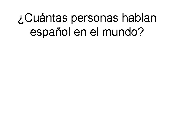 ¿Cuántas personas hablan español en el mundo? 