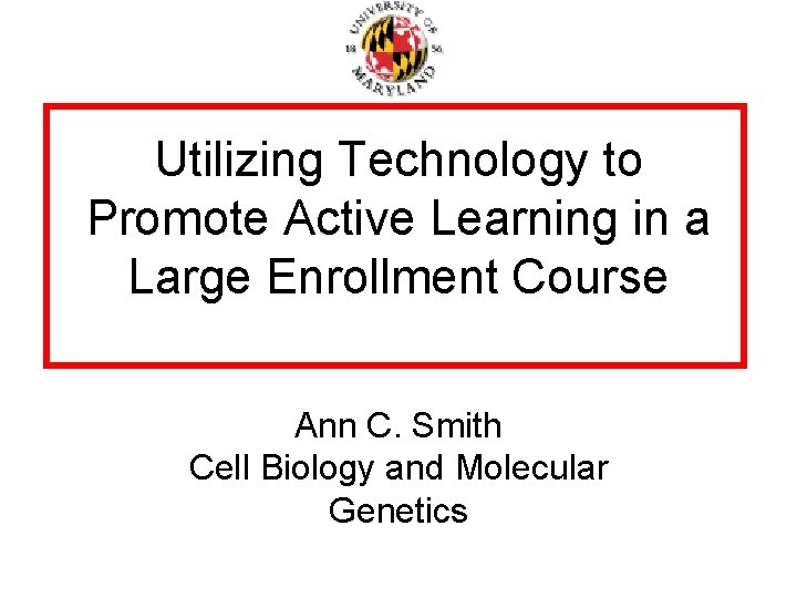 Utilizing Technology to Promote Active Learning in a Large Enrollment Course Ann C. Smith