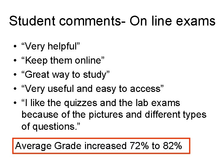 Student comments- On line exams • • • “Very helpful” “Keep them online” “Great