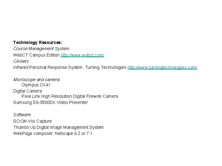 Technology Resources: Course Management System Web. CT Campus Edition http: //www. webct. com/ Clickers