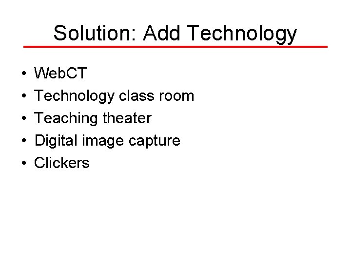 Solution: Add Technology • • • Web. CT Technology class room Teaching theater Digital