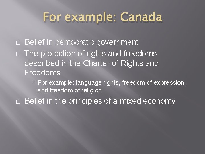 For example: Canada � � Belief in democratic government The protection of rights and