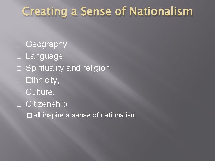 Creating a Sense of Nationalism � � � Geography Language Spirituality and religion Ethnicity,