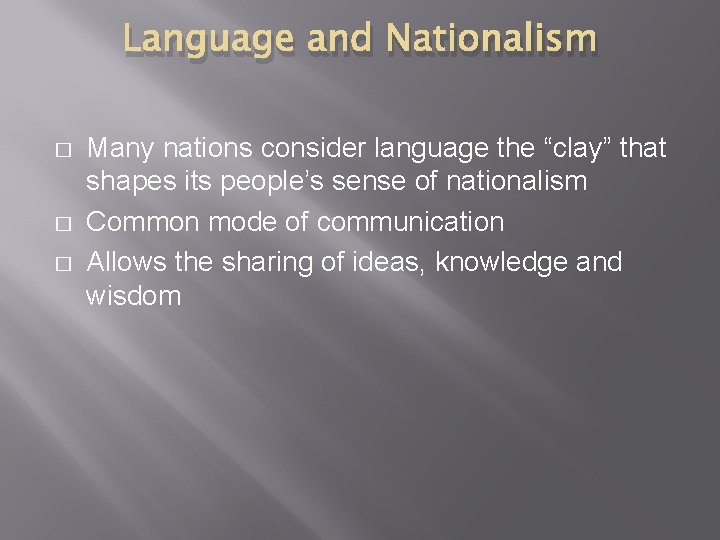 Language and Nationalism � � � Many nations consider language the “clay” that shapes