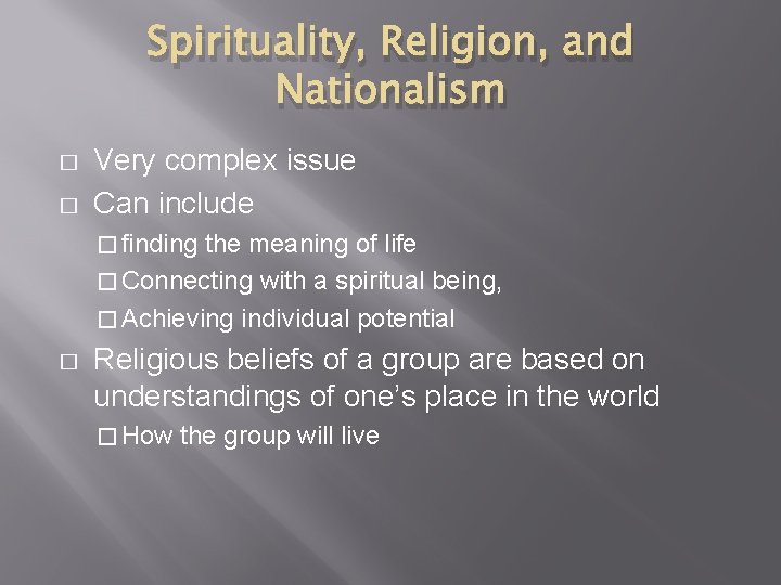 Spirituality, Religion, and Nationalism � � Very complex issue Can include � finding the