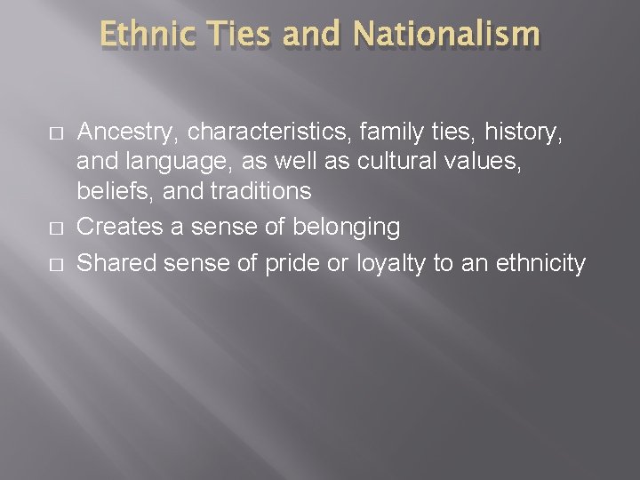 Ethnic Ties and Nationalism � � � Ancestry, characteristics, family ties, history, and language,