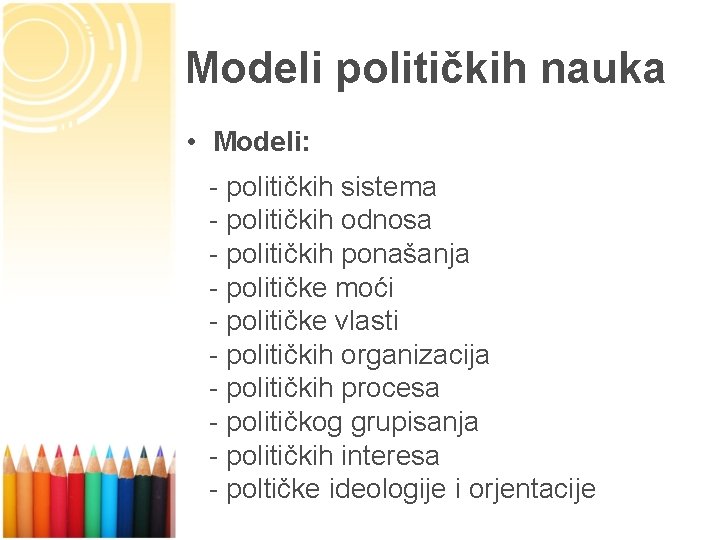 Modeli političkih nauka • Modeli: - političkih sistema - političkih odnosa - političkih ponašanja