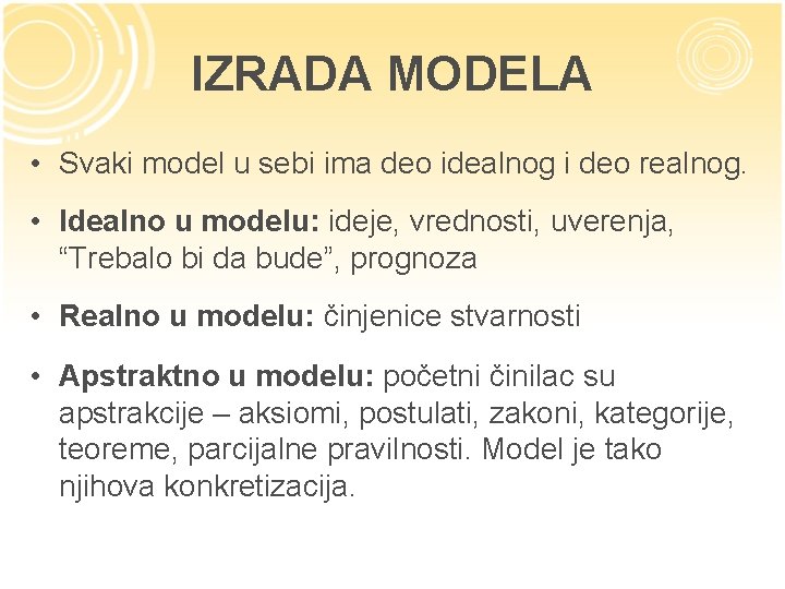 IZRADA MODELA • Svaki model u sebi ima deo idealnog i deo realnog. •