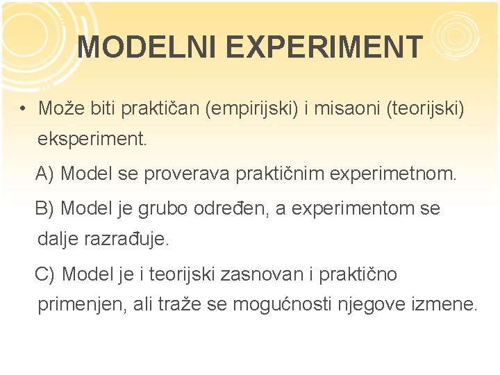 MODELNI EXPERIMENT • Može biti praktičan (empirijski) i misaoni (teorijski) eksperiment. A) Model se