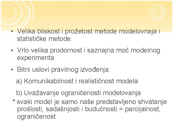  • Velika bliskost i prožetost metode modelovnaja i statističke metode. • Vrlo velika