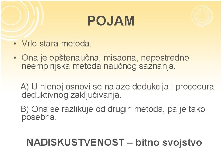 POJAM • Vrlo stara metoda. • Ona je opštenaučna, misaona, nepostredno neempirijska metoda naučnog