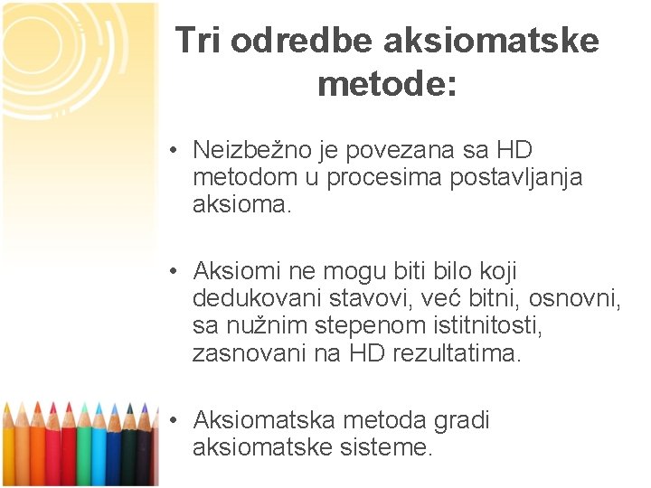 Tri odredbe aksiomatske metode: • Neizbežno je povezana sa HD metodom u procesima postavljanja