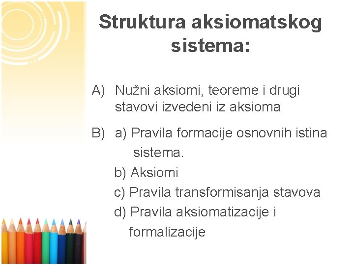 Struktura aksiomatskog sistema: A) Nužni aksiomi, teoreme i drugi stavovi izvedeni iz aksioma B)