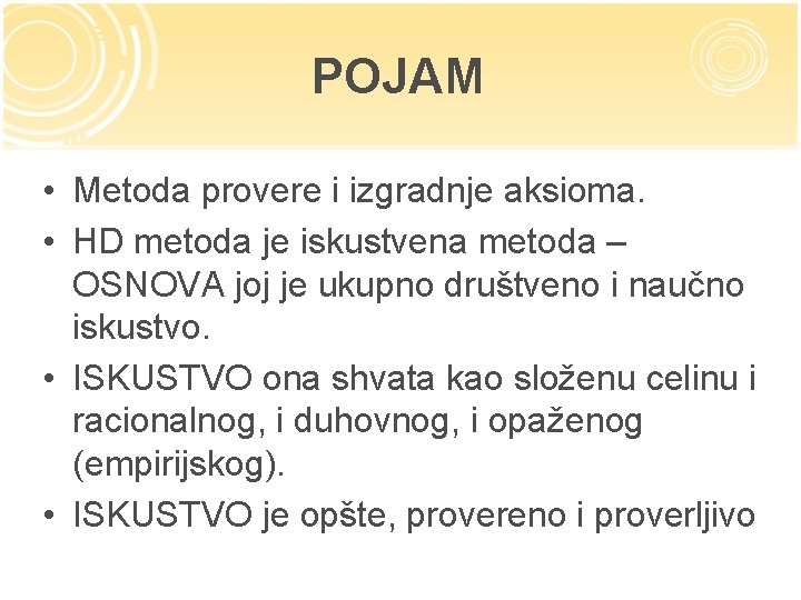 POJAM • Metoda provere i izgradnje aksioma. • HD metoda je iskustvena metoda –