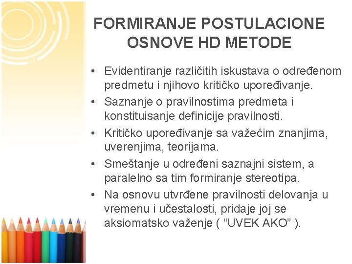 FORMIRANJE POSTULACIONE OSNOVE HD METODE • Evidentiranje različitih iskustava o određenom predmetu i njihovo