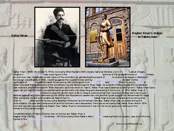 Sattar Khan Bagher Khan’s statue in Tabriz, Iran Sattar Khan (1868—November 9, 1914), honorarily