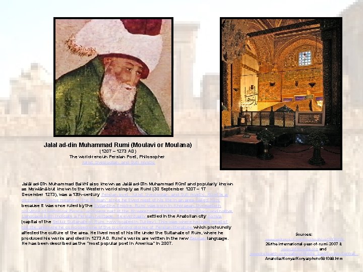 Jalal ad-din Muhammad Rumi (Moulavi or Moulana) (1207 – 1273 AD) The world-renoun Persian