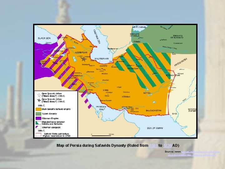 Map of Persia during Safavids Dynasty (Ruled from 1501 to 1736 AD) Source: www.
