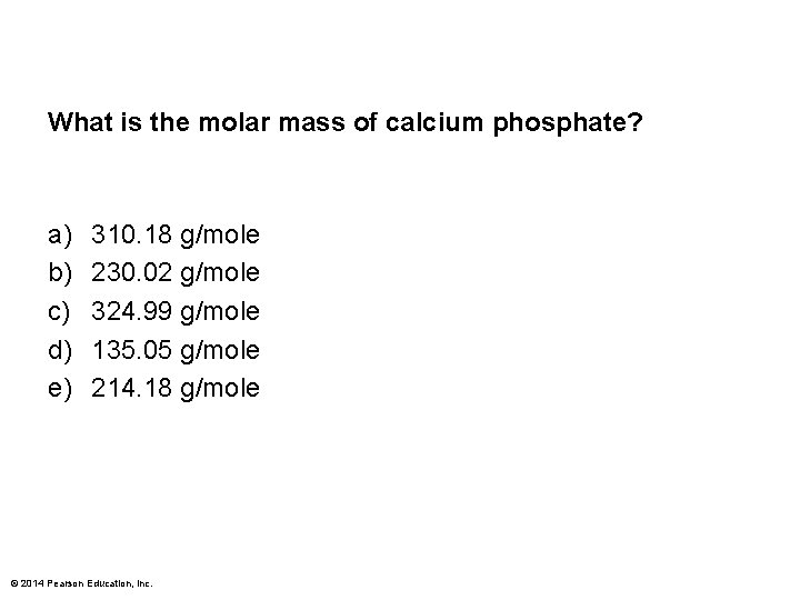 What is the molar mass of calcium phosphate? a) b) c) d) e) 310.