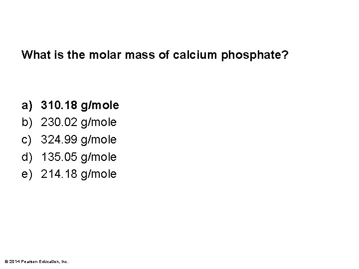 What is the molar mass of calcium phosphate? a) b) c) d) e) 310.