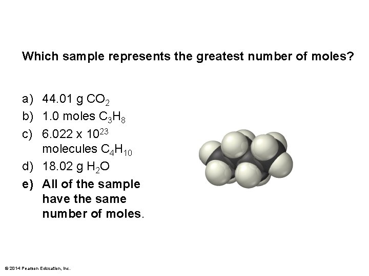 Which sample represents the greatest number of moles? a) 44. 01 g CO 2