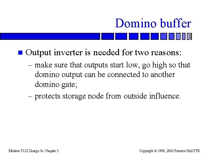Domino buffer n Output inverter is needed for two reasons: – make sure that