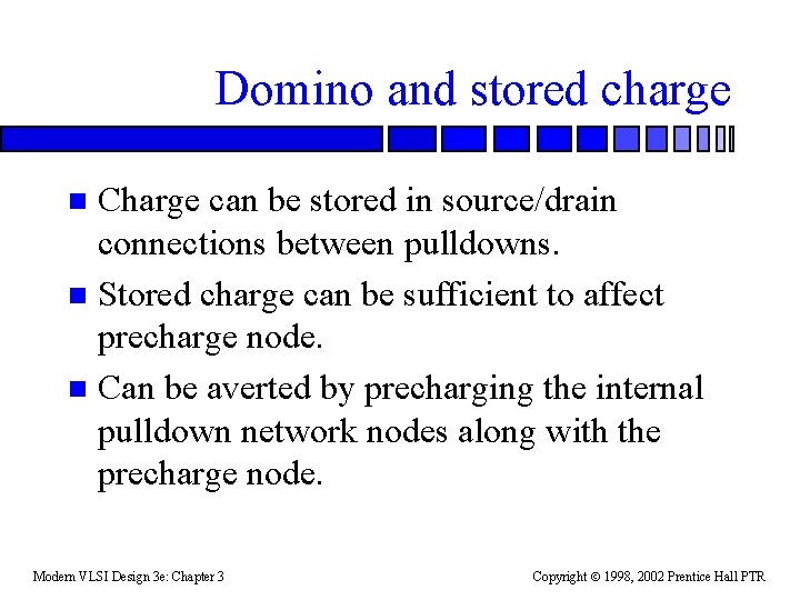 Domino and stored charge Charge can be stored in source/drain connections between pulldowns. n