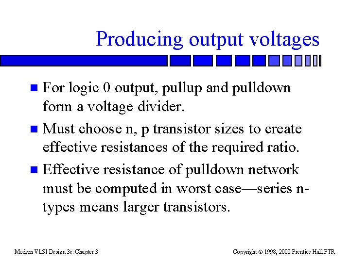 Producing output voltages For logic 0 output, pullup and pulldown form a voltage divider.