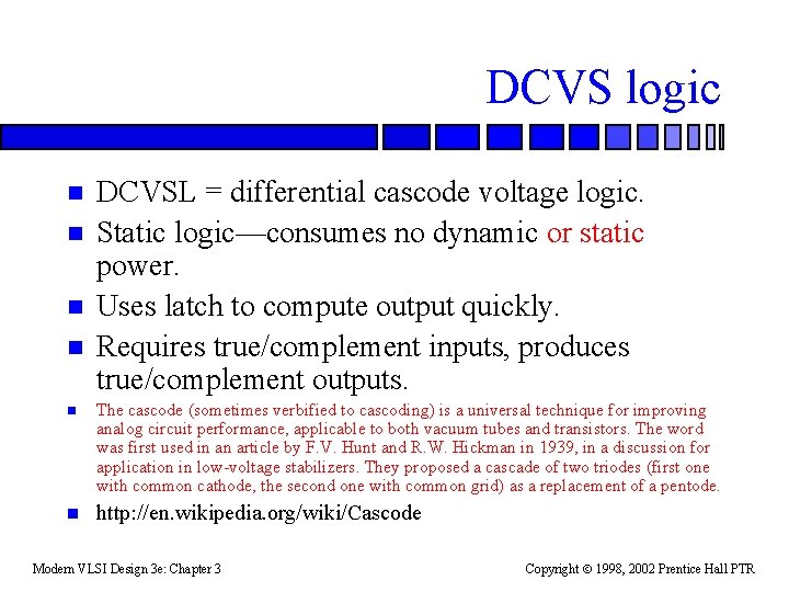 DCVS logic n n DCVSL = differential cascode voltage logic. Static logic—consumes no dynamic