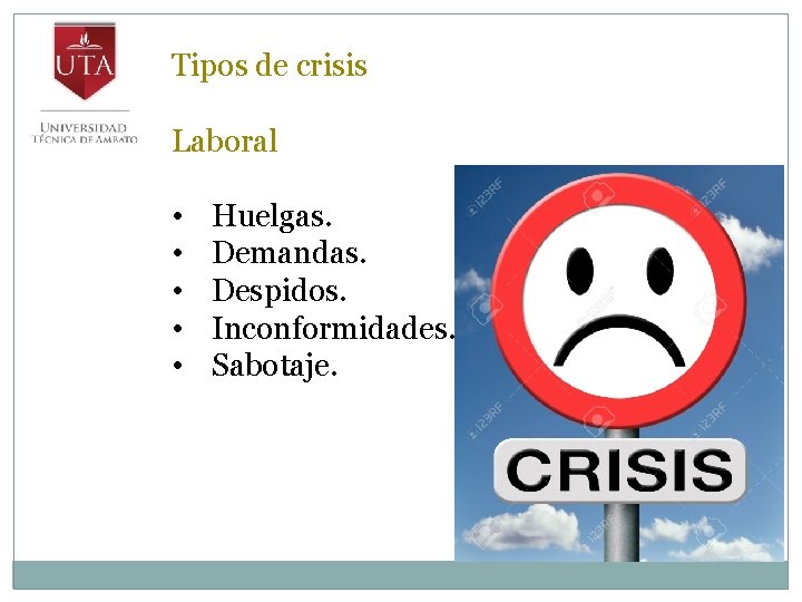 Tipos de crisis Laboral • • • Huelgas. Demandas. Despidos. Inconformidades. Sabotaje. 