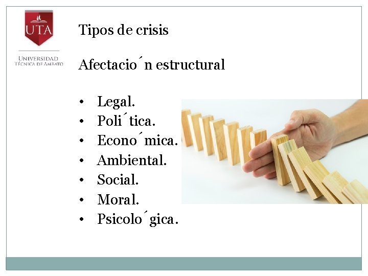 Tipos de crisis Afectacio n estructural • • Legal. Poli tica. Econo mica. Ambiental.