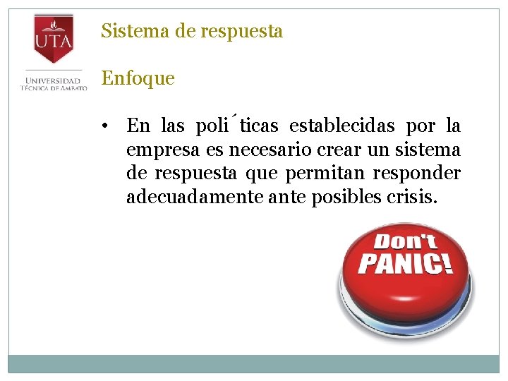 Sistema de respuesta Enfoque • En las poli ticas establecidas por la empresa es