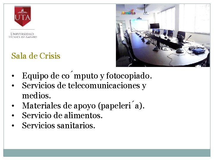 Sala de Crisis • Equipo de co mputo y fotocopiado. • Servicios de telecomunicaciones