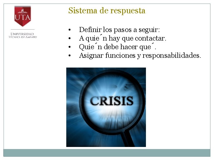 Sistema de respuesta • • Definir los pasos a seguir: A quie n hay