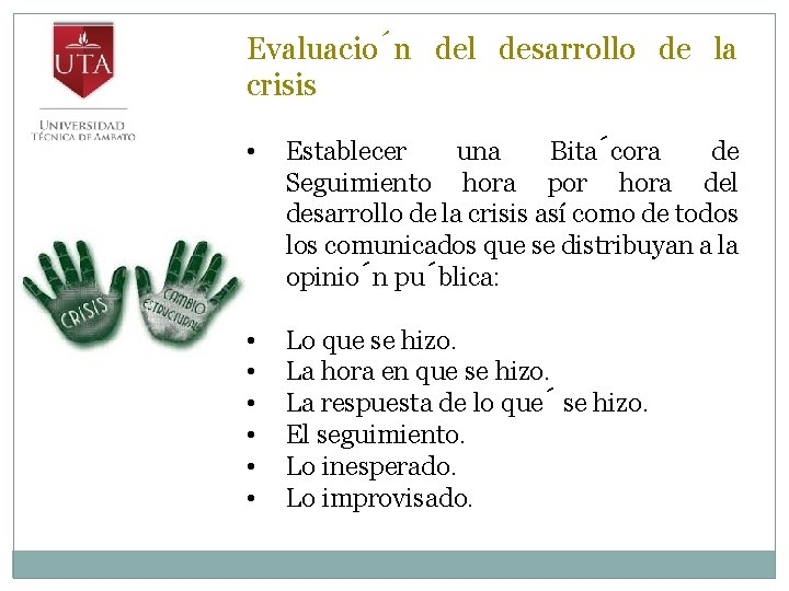 Evaluacio n del desarrollo de la crisis • Establecer una Bita cora de Seguimiento