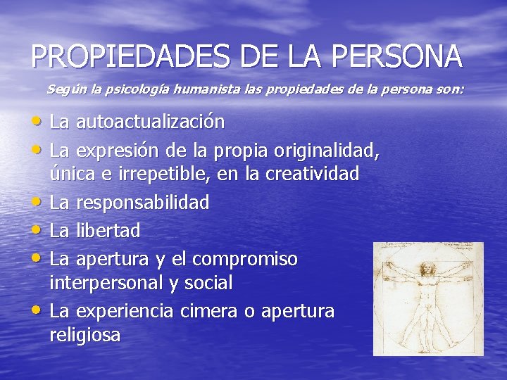 PROPIEDADES DE LA PERSONA Según la psicología humanista las propiedades de la persona son: