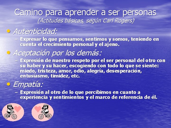 Camino para aprender a ser personas (Actitudes básicas, según Carl Rogers) • Autenticidad: –