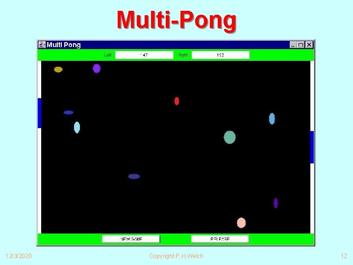 Multi-Pong 12/3/2020 Copyright P. H. Welch 12 