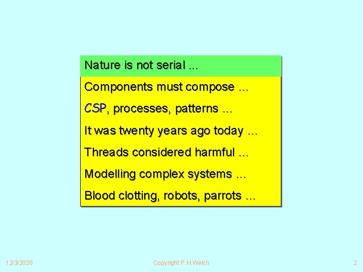 Nature is not serial. . . Components must compose … CSP, processes, patterns …