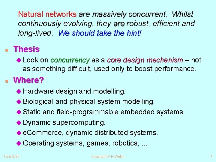 Natural networks are massively concurrent. Whilst continuously evolving, they are robust, efficient and long-lived.