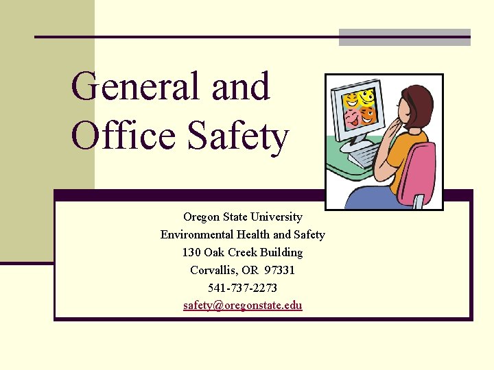 General and Office Safety Oregon State University Environmental Health and Safety 130 Oak Creek