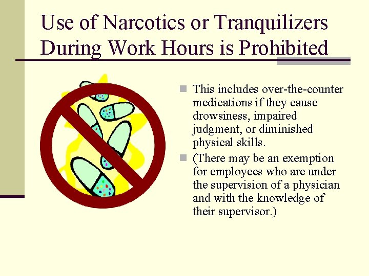 Use of Narcotics or Tranquilizers During Work Hours is Prohibited n This includes over-the-counter