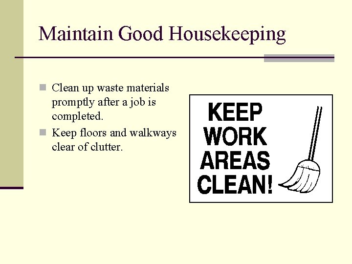 Maintain Good Housekeeping n Clean up waste materials promptly after a job is completed.