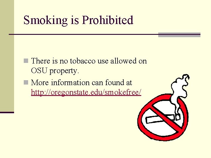 Smoking is Prohibited n There is no tobacco use allowed on OSU property. n