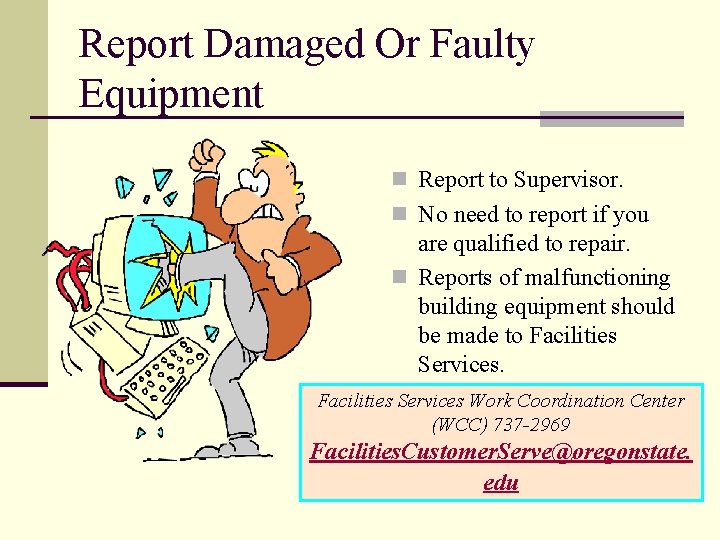 Report Damaged Or Faulty Equipment n Report to Supervisor. n No need to report