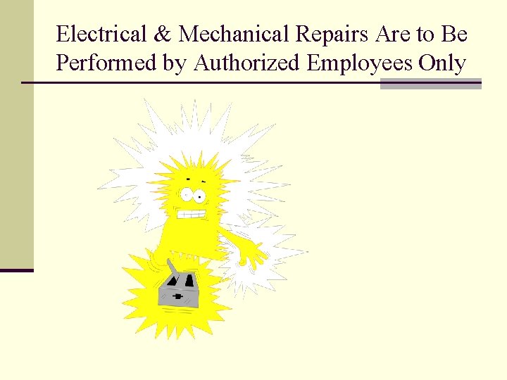 Electrical & Mechanical Repairs Are to Be Performed by Authorized Employees Only 