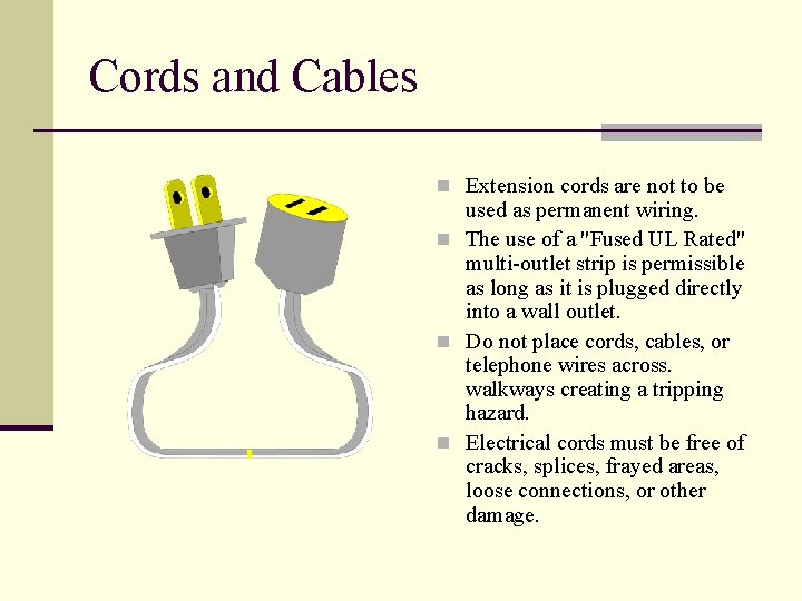 Cords and Cables n Extension cords are not to be used as permanent wiring.
