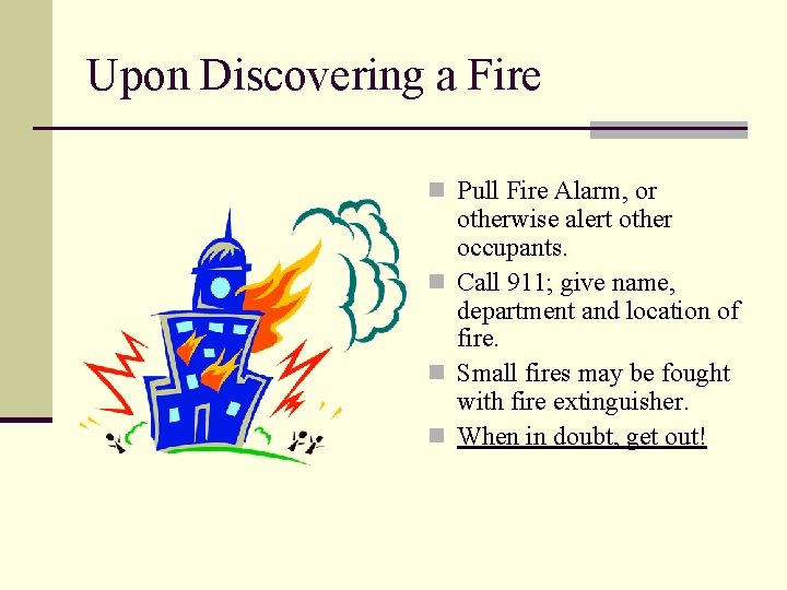 Upon Discovering a Fire n Pull Fire Alarm, or otherwise alert other occupants. n