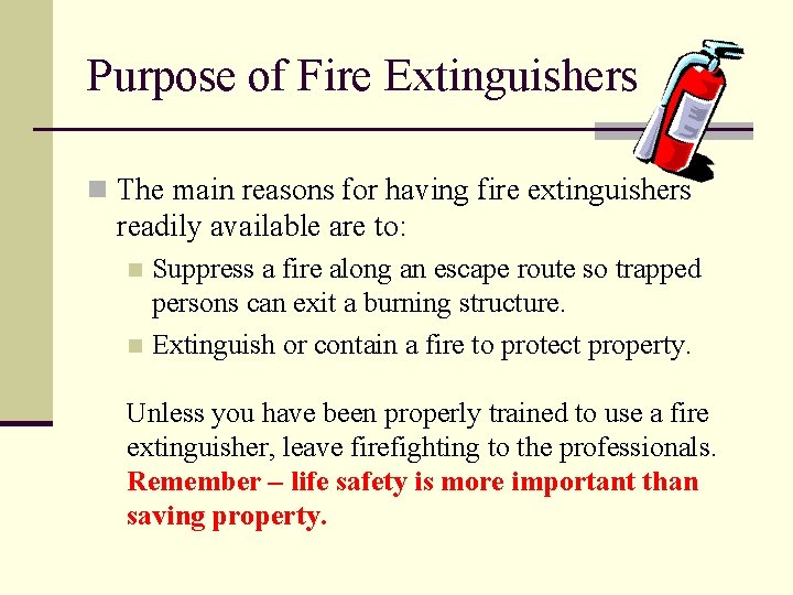 Purpose of Fire Extinguishers n The main reasons for having fire extinguishers readily available