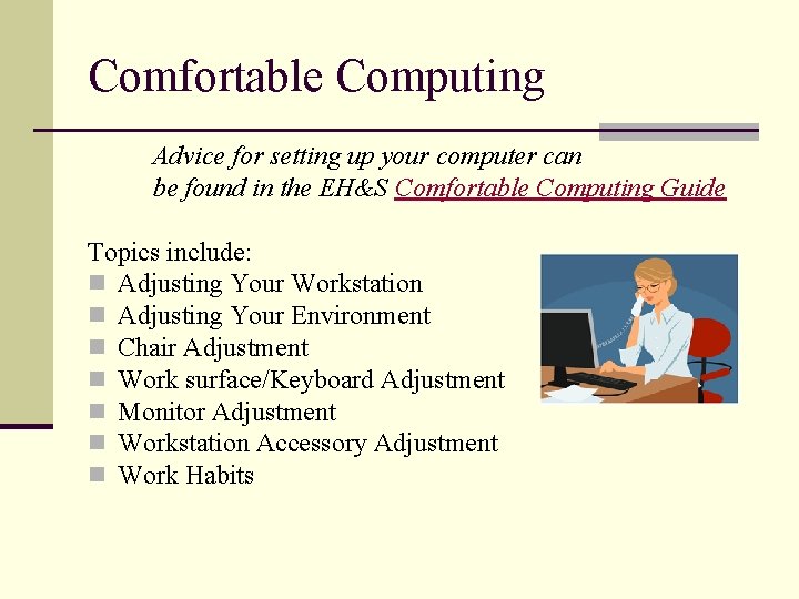 Comfortable Computing Advice for setting up your computer can be found in the EH&S